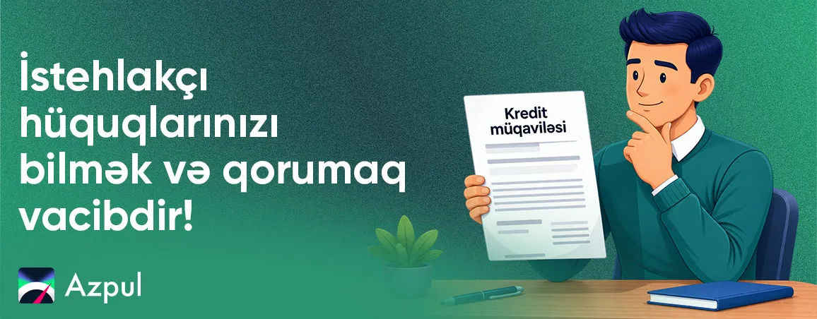 İstehlakçı hüquqlarınızı bilmək və qorumaq vacibdir!